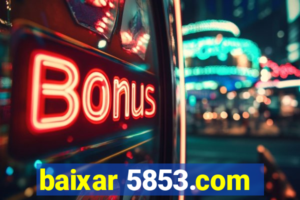 baixar 5853.com